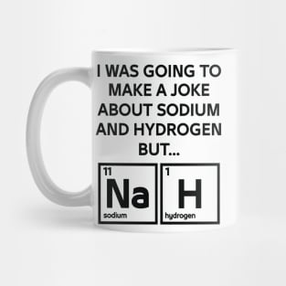 A Joke About Sodium And Hydrogen NaH Mug